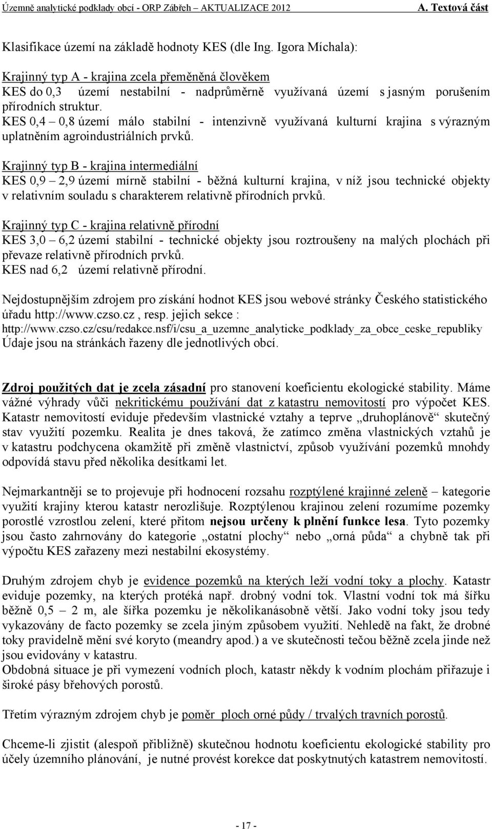 KES 0,4 0,8 území málo stabilní - intenzivně využívaná kulturní krajina s výrazným uplatněním agroindustriálních prvků.