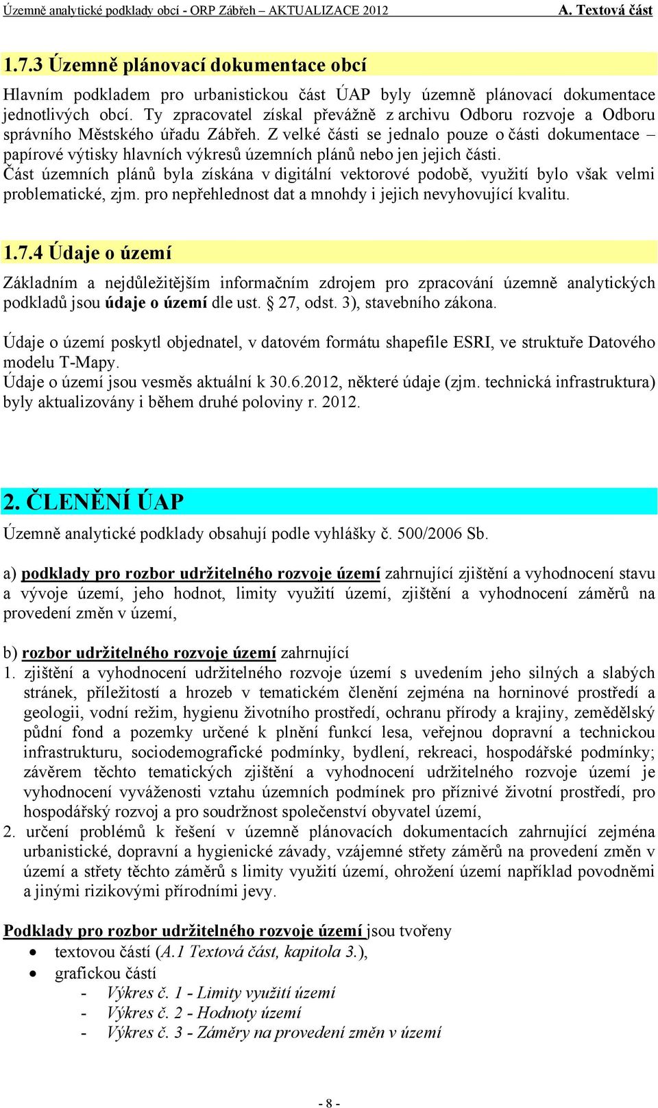 Z velké části se jednalo pouze o části dokumentace papírové výtisky hlavních výkresů územních plánů nebo jen jejich části.