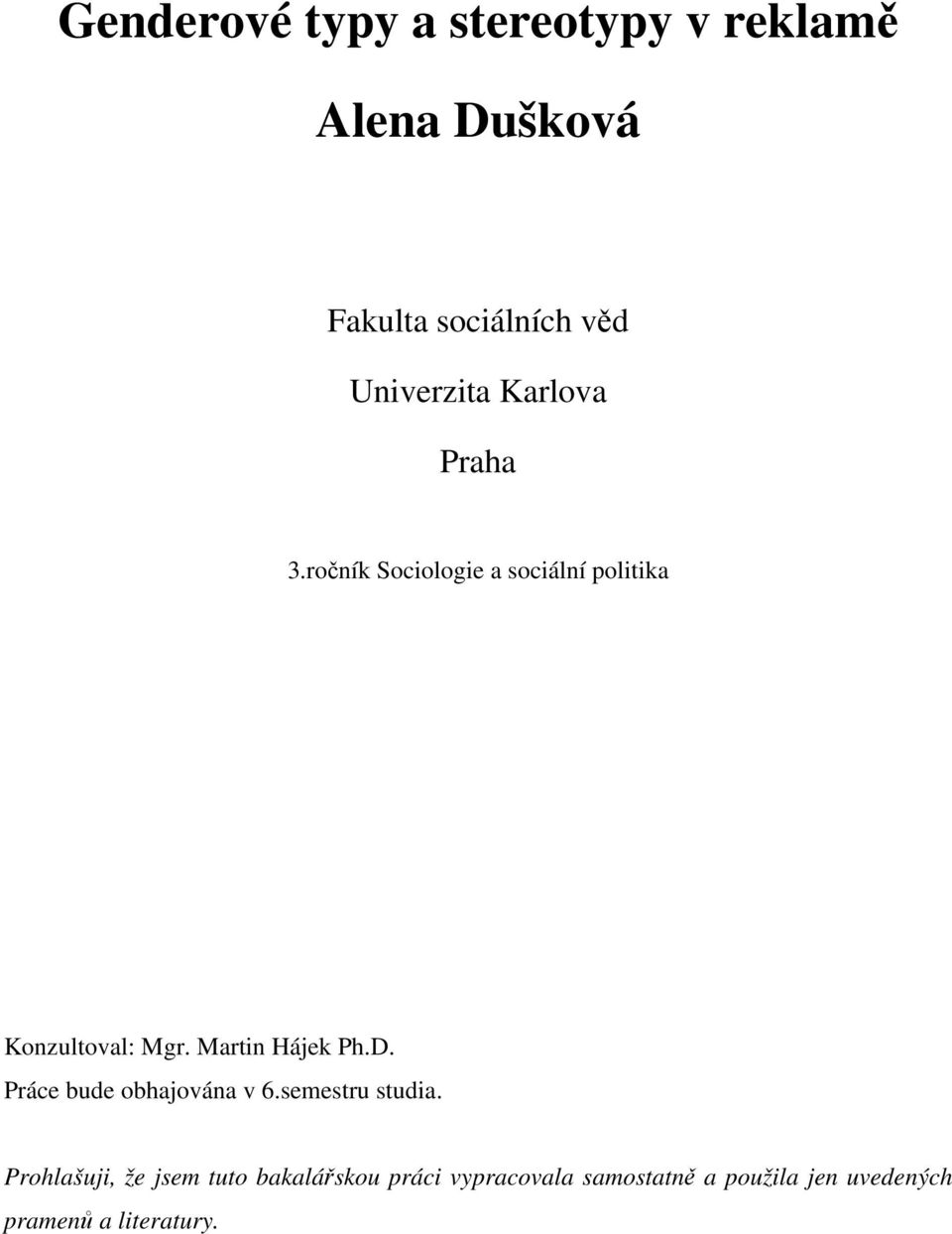 Martin Hájek Ph.D. Práce bude obhajována v 6.semestru studia.