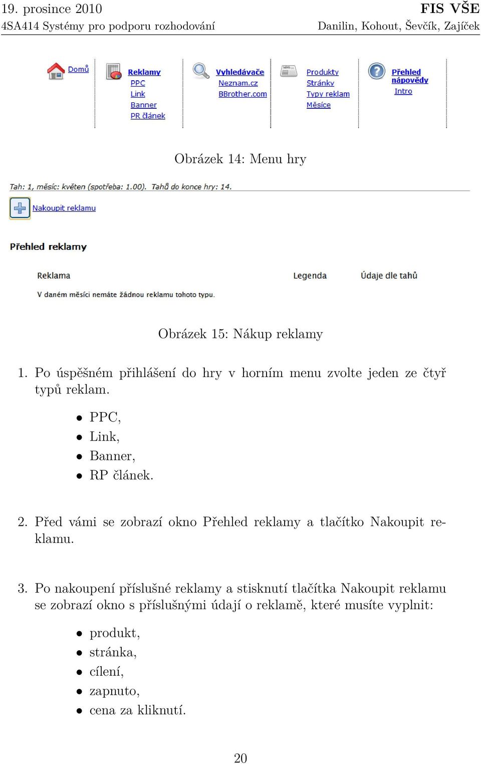 2. Před vámi se zobrazí okno Přehled reklamy a tlačítko Nakoupit reklamu. 3.