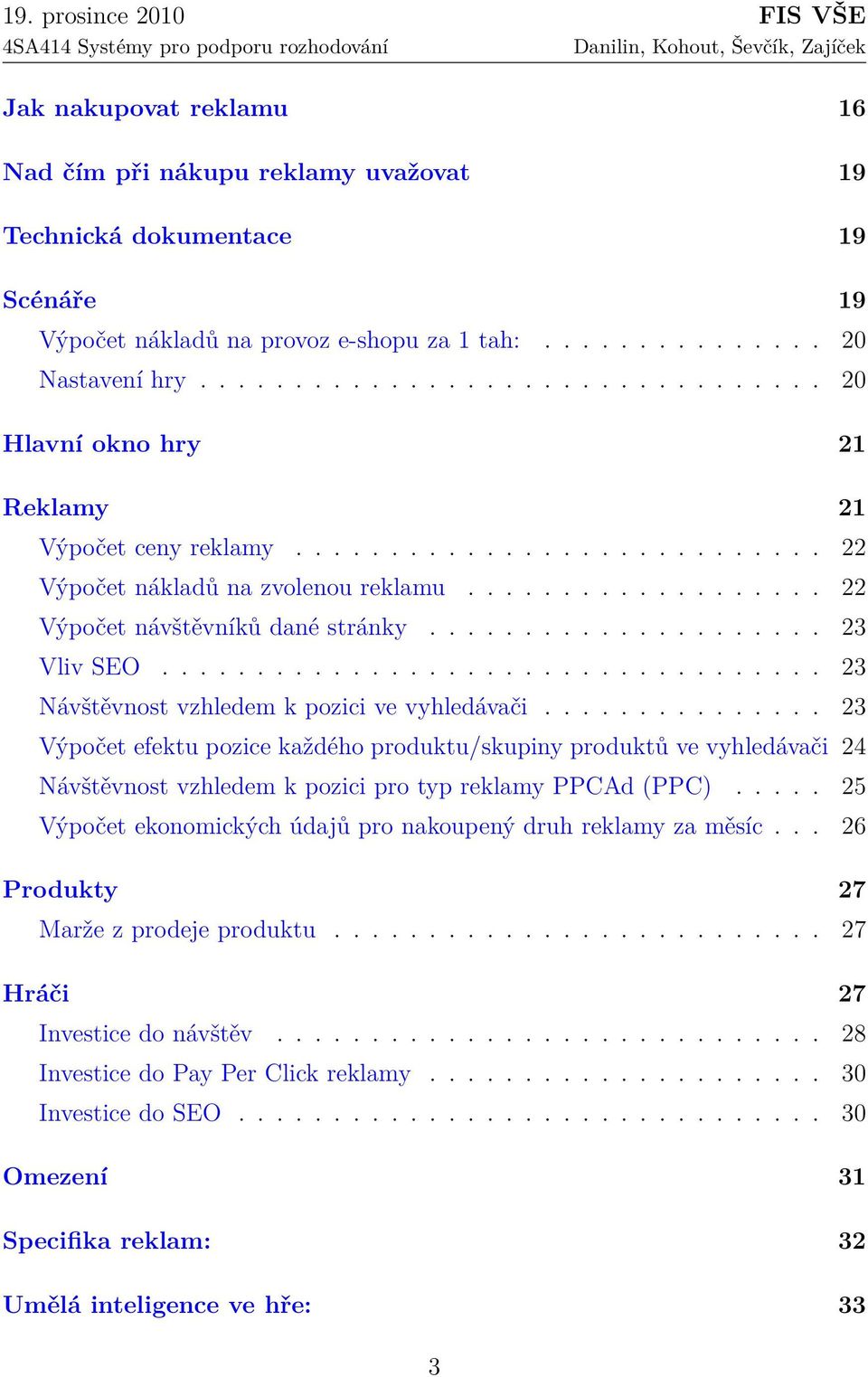 .................... 23 Vliv SEO................................... 23 Návštěvnost vzhledem k pozici ve vyhledávači.