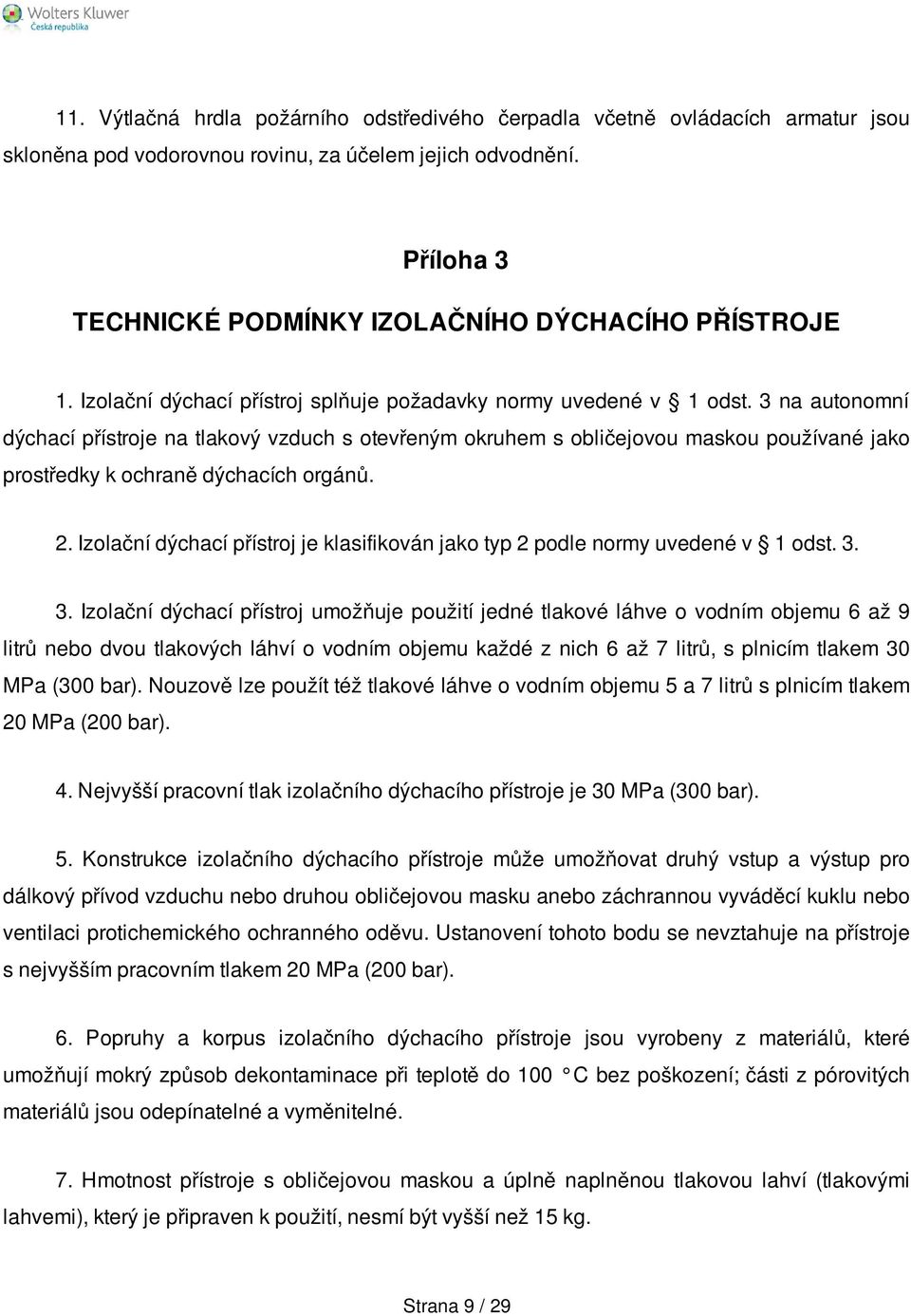 3 na autonomní dýchací přístroje na tlakový vzduch s otevřeným okruhem s obličejovou maskou používané jako prostředky k ochraně dýchacích orgánů. 2.