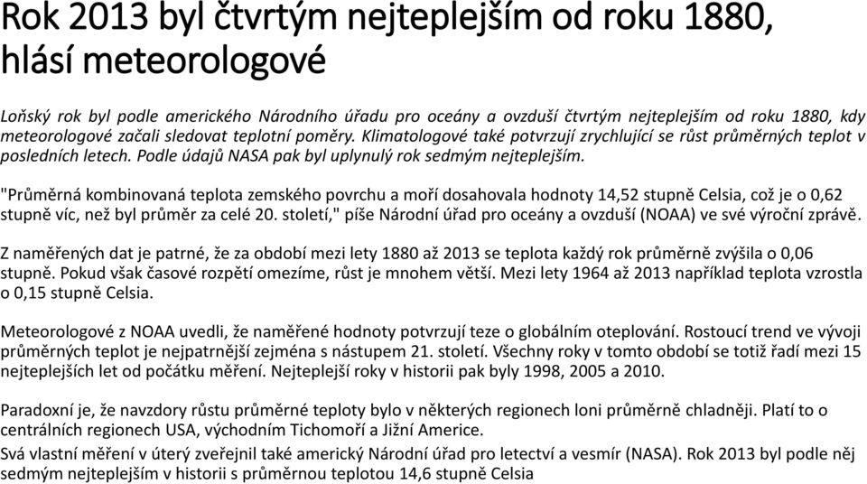 "Průměrná kombinovaná teplota zemského povrchu a moří dosahovala hodnoty 14,52 stupně Celsia, což je o 0,62 stupně víc, než byl průměr za celé 20.