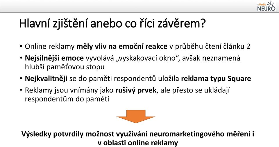 okno, avšak neznamená hlubší paměťovou stopu Nejkvalitněji se do paměti respondentů uložila reklama typu