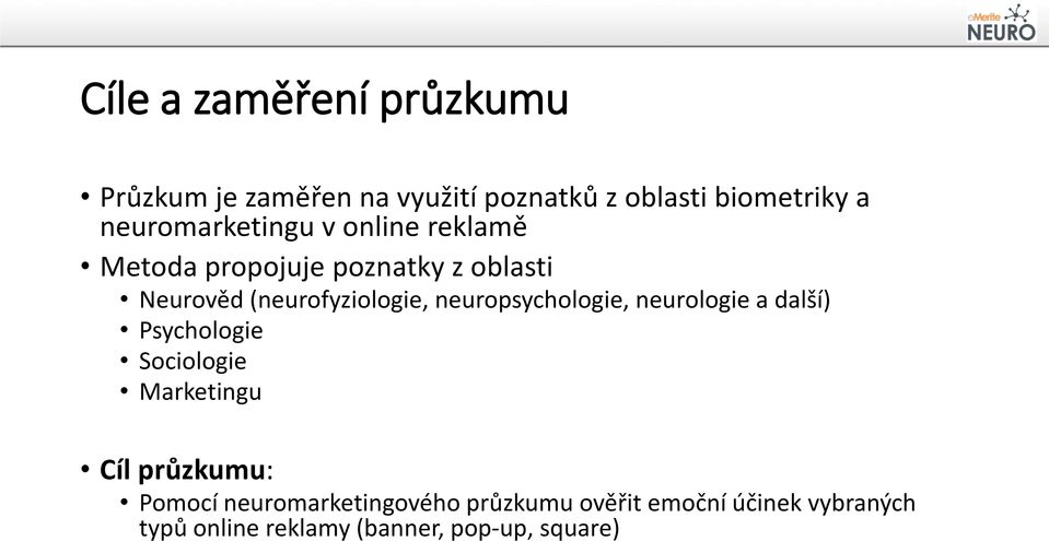 (neurofyziologie, neuropsychologie, neurologie a další) Psychologie Sociologie Marketingu Cíl