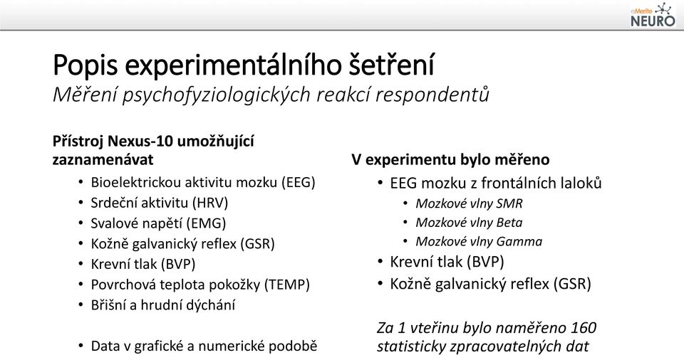 (TEMP) Břišní a hrudní dýchání Data v grafické a numerické podobě V experimentu bylo měřeno EEG mozku z frontálních laloků Mozkové vlny SMR