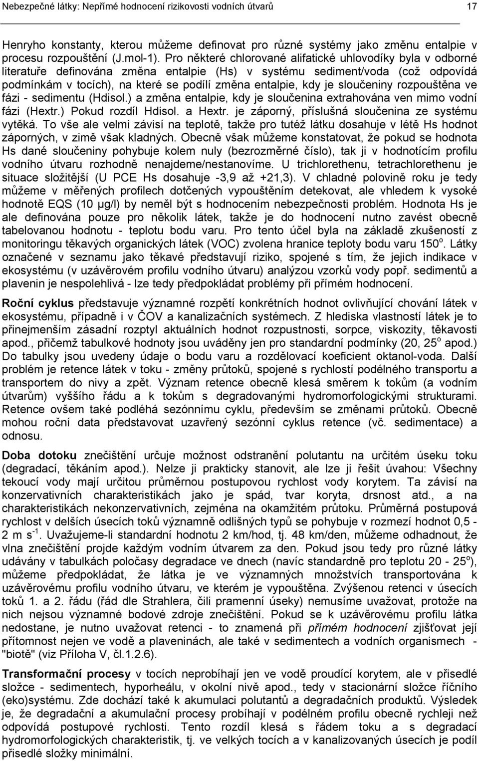 je sloučeniny rozpouštěna ve fázi - sedimentu (Hdisol.) a změna entalpie, kdy je sloučenina extrahována ven mimo vodní fázi (Hextr.) Pokud rozdíl Hdisol. a Hextr.