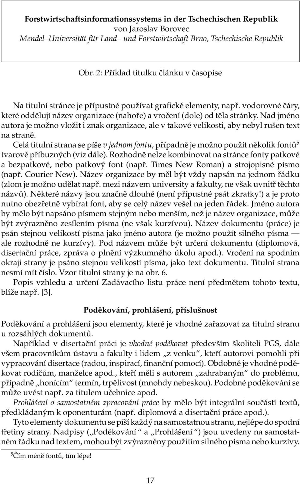 Nad jméno autora je možno vložit i znak organizace, ale v takové velikosti, aby nebyl rušen text na straně.