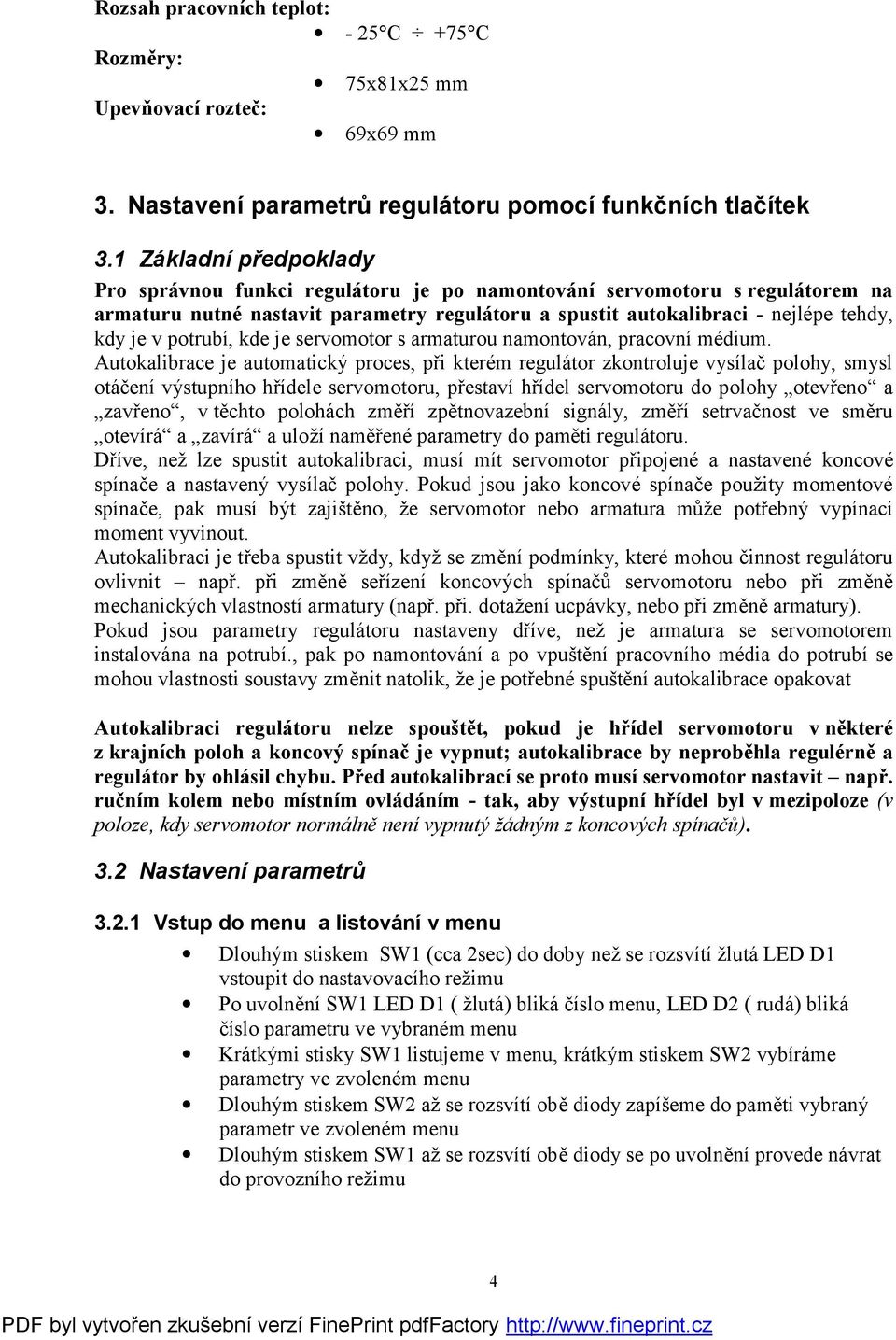 potrubí, kde je servomotor s armaturou namontován, pracovní médium.