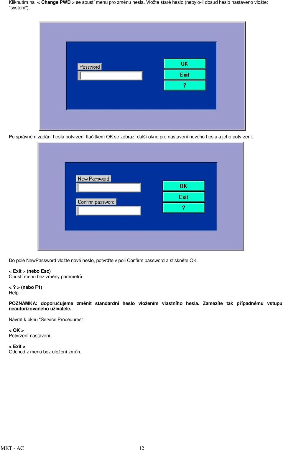 potvrďte v poli Confirm password a stiskněte OK. Opustí menu bez změny parametrů. Help.