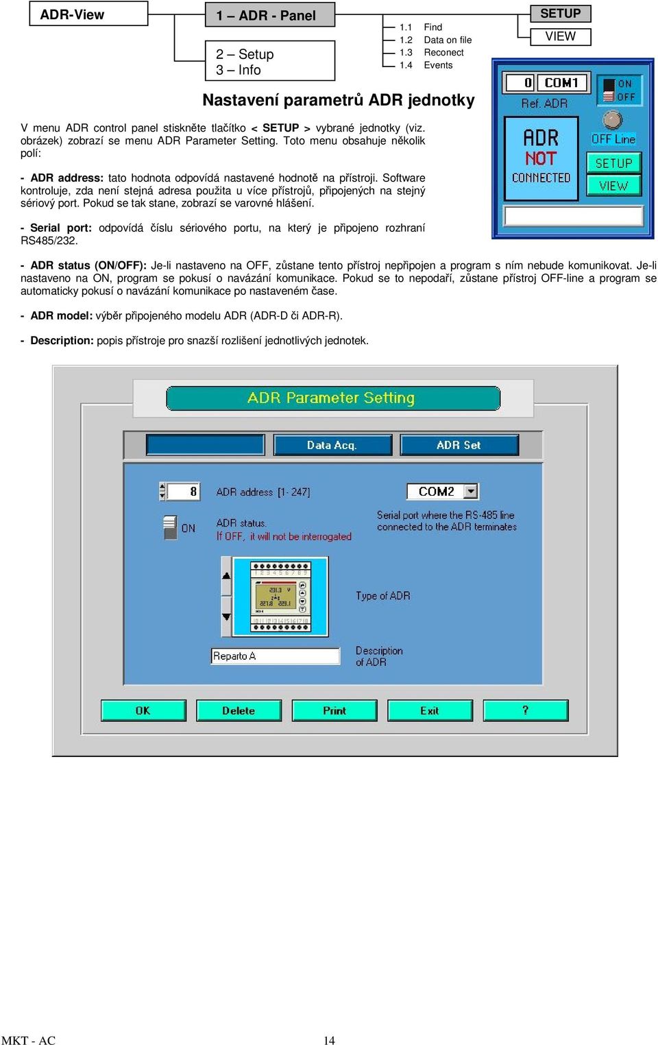 Software kontroluje, zda není stejná adresa použita u více přístrojů, připojených na stejný sériový port. Pokud se tak stane, zobrazí se varovné hlášení.