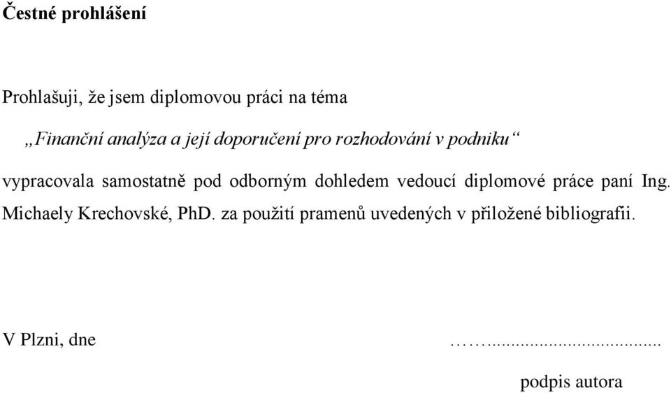 odborným dohledem vedoucí diplomové práce paní Ing. Michaely Krechovské, PhD.