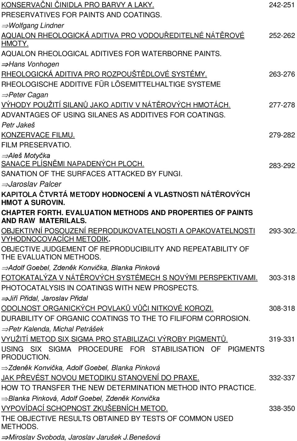 RHEOLOGISCHE ADDITIVE FÜR LÖSEMITTELHALTIGE SYSTEME Peter Cagan VÝHODY POUŽITÍ SILANŮ JAKO ADITIV V NÁTĚROVÝCH HMOTÁCH. ADVANTAGES OF USING SILANES AS ADDITIVES FOR COATINGS.