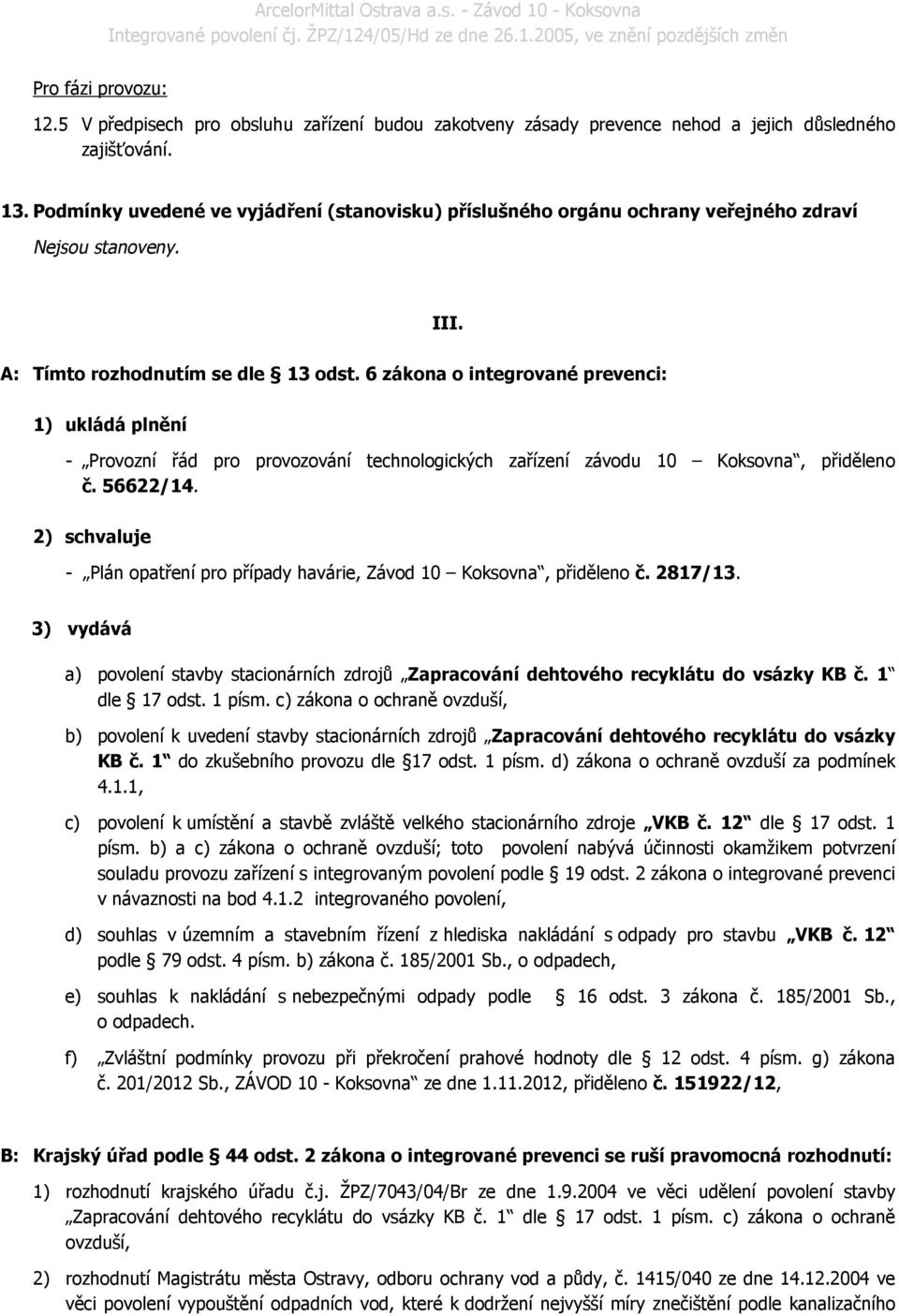 6 zákona o integrované prevenci: 1) ukládá plnění - Provozní řád pro provozování technologických zařízení závodu 10 Koksovna, přiděleno č. 56622/14.