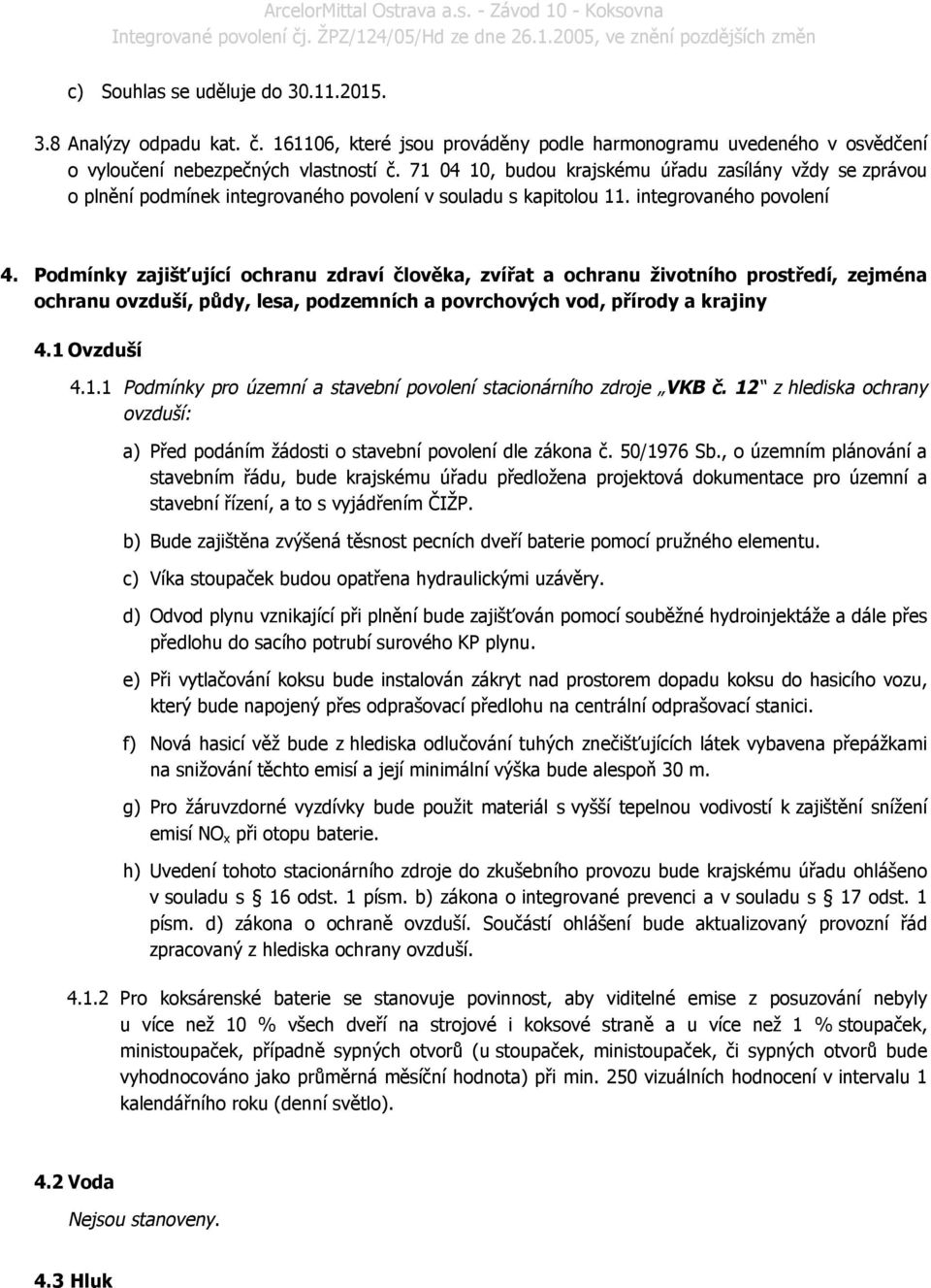 Podmínky zajišťující ochranu zdraví člověka, zvířat a ochranu životního prostředí, zejména ochranu ovzduší, půdy, lesa, podzemních a povrchových vod, přírody a krajiny 4.1 