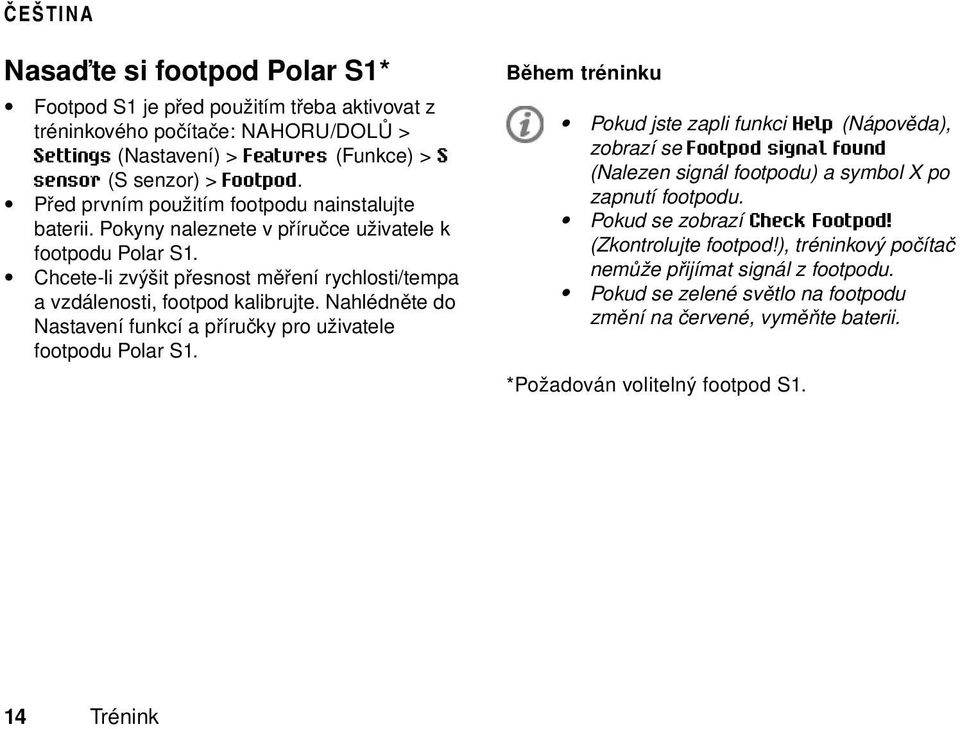 Nahlédněte do Nastavení funkcí a příručky pro uživatele footpodu Polar S1.