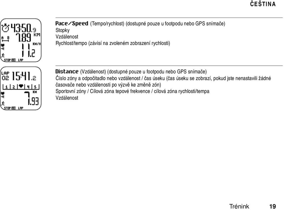 odpočitadlo nebo vzdálenost / čas úseku (čas úseku se zobrazí, pokud jste nenastavili žádné časovače nebo