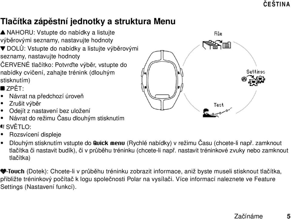 režimu Času dlouhým stisknutím SVĚTLO: Rozsvícení displeje Dlouhým stisknutím vstupte do Quick menu (Rychlé nabídky) v režimu Času (chcete-li např.