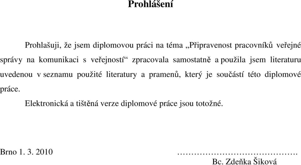 uvedenou v seznamu použité literatury a pramenů, který je součástí této diplomové práce.