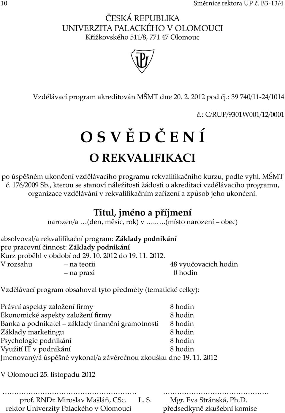 , kterou se stanoví náležitosti žádosti o akreditaci vzdělávacího programu, organizace vzdělávání v rekvalifikačním zařízení a způsob jeho ukončení.