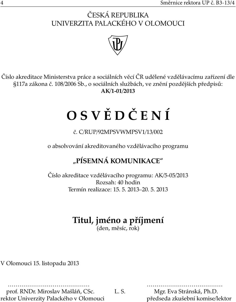 C/RUP/92MPSVWMPSV1/13/002 o absolvování akreditovaného vzdělávacího programu PÍSEMNÁ KOMUNIKACE Číslo akreditace vzdělávacího programu: AK/5-05/2013