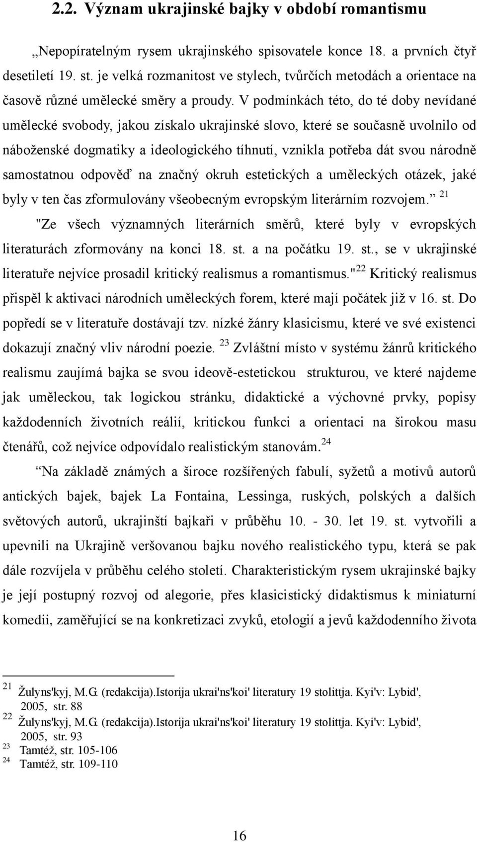 V podmínkách této, do té doby nevídané umělecké svobody, jakou získalo ukrajinské slovo, které se současně uvolnilo od náboženské dogmatiky a ideologického tíhnutí, vznikla potřeba dát svou národně