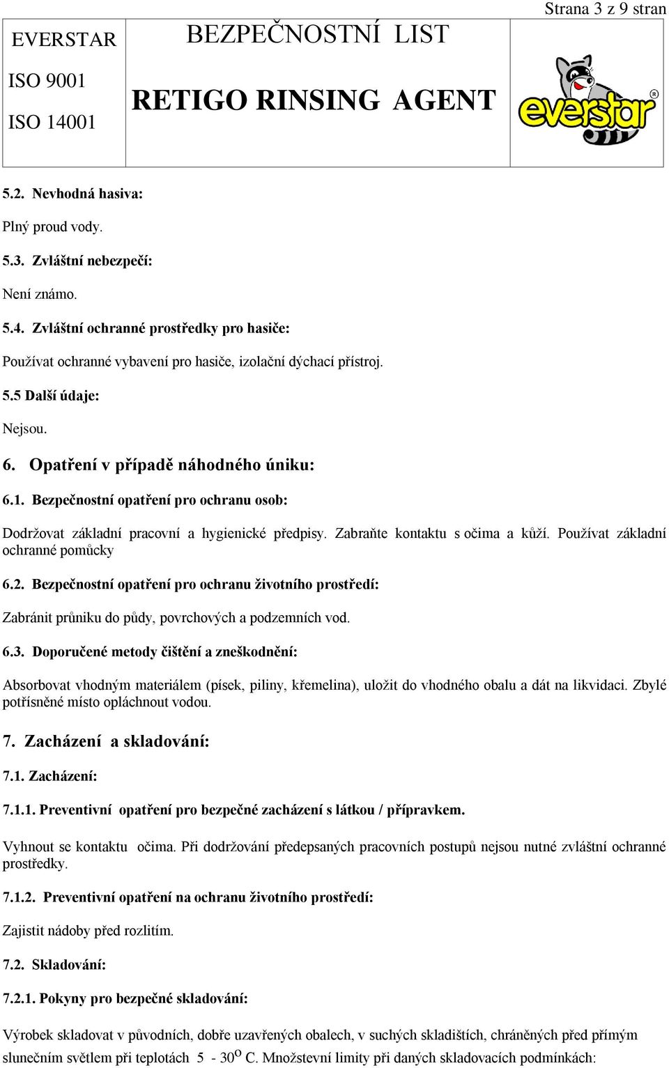 Bezpečnostní opatření pro ochranu osob: Dodržovat základní pracovní a hygienické předpisy. Zabraňte kontaktu s očima a kůží. Používat základní ochranné pomůcky 6.2.