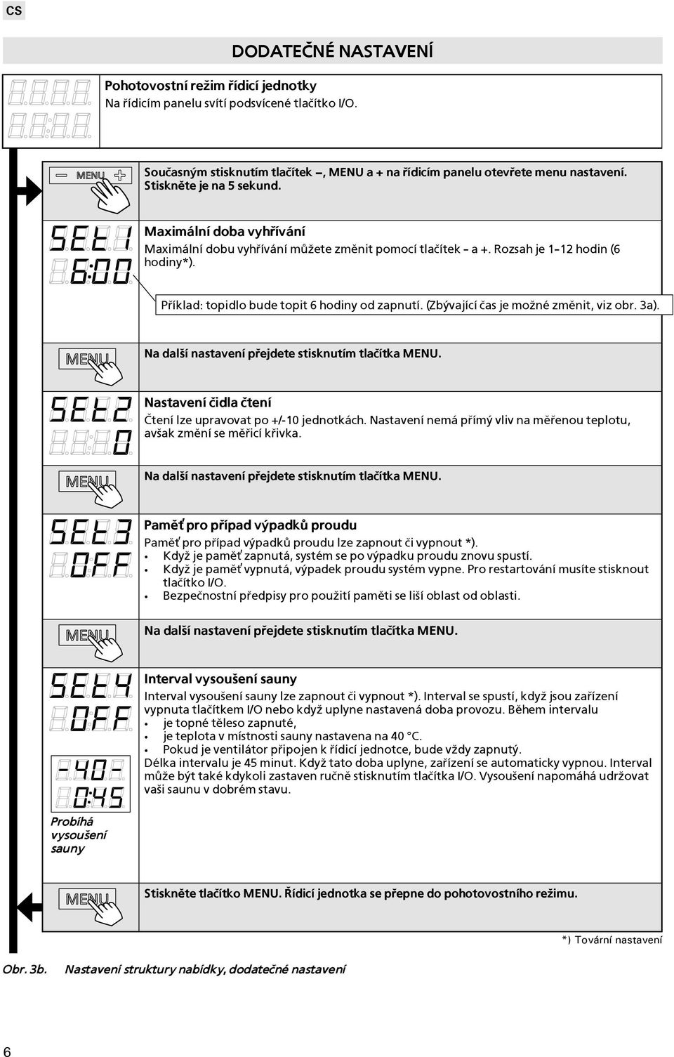 (Zbývající èas je mo¾né zmìnit, viz obr. 3a). Na dal¹í nastavení pøejdete stisknutím tlaèítka MENU. Nastavení èidla ètení Ètení lze upravovat po +/-10 jednotkách.