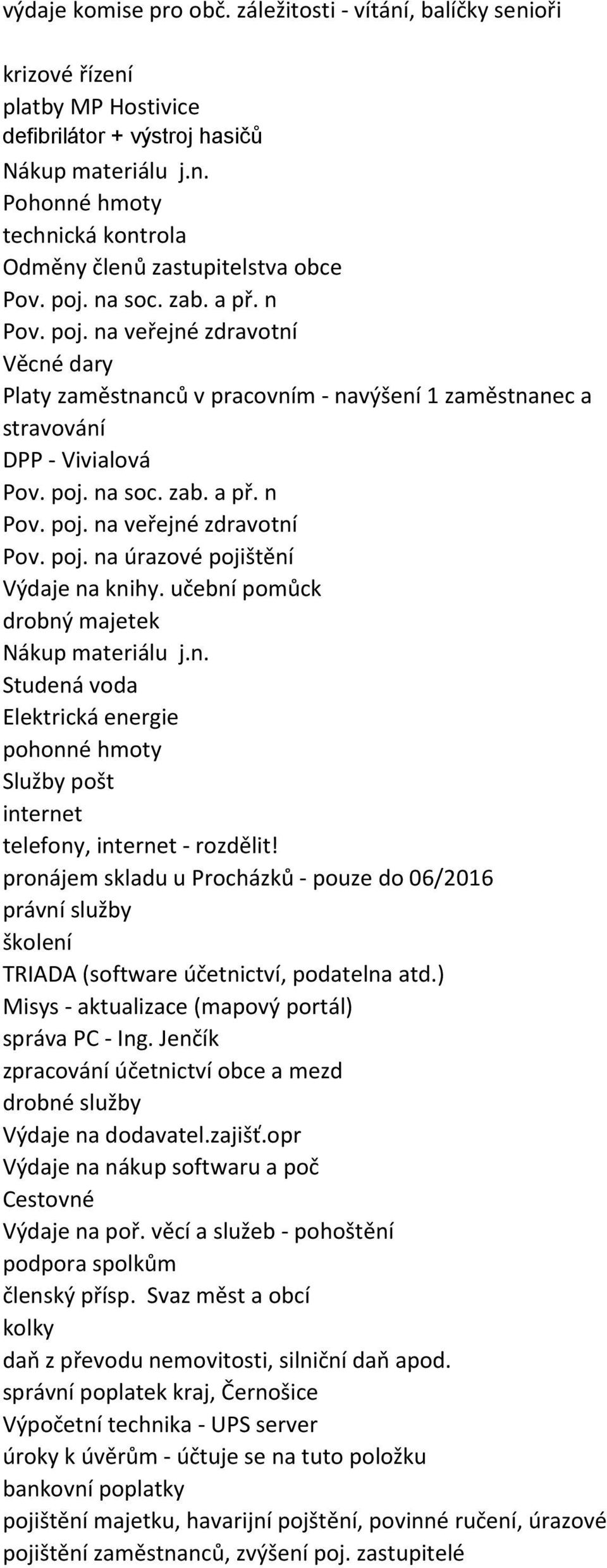 poj. na úrazové pojištění Výdaje na knihy. učební pomůck drobný majetek Studená voda Elektrická energie pohonné hmoty Služby pošt internet telefony, internet - rozdělit!