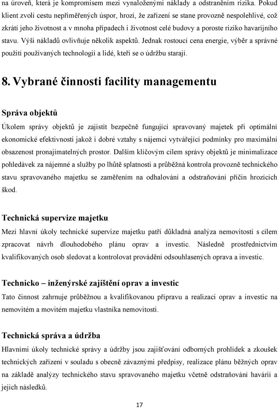 stavu. Výši nákladů ovlivňuje několik aspektů. Jednak rostoucí cena energie, výběr a správné pouţití pouţívaných technologií a lidé, kteří se o údrţbu starají. 8.