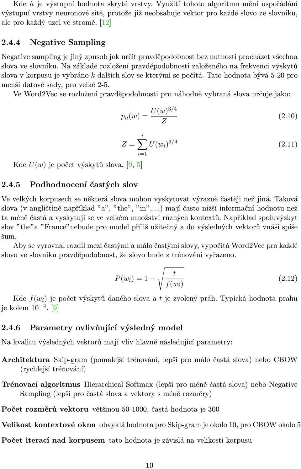 4 Negative Sampling Negative sampling je jiný způsob jak určit pravděpodobnost bez nutnosti procházet všechna slova ve slovníku.