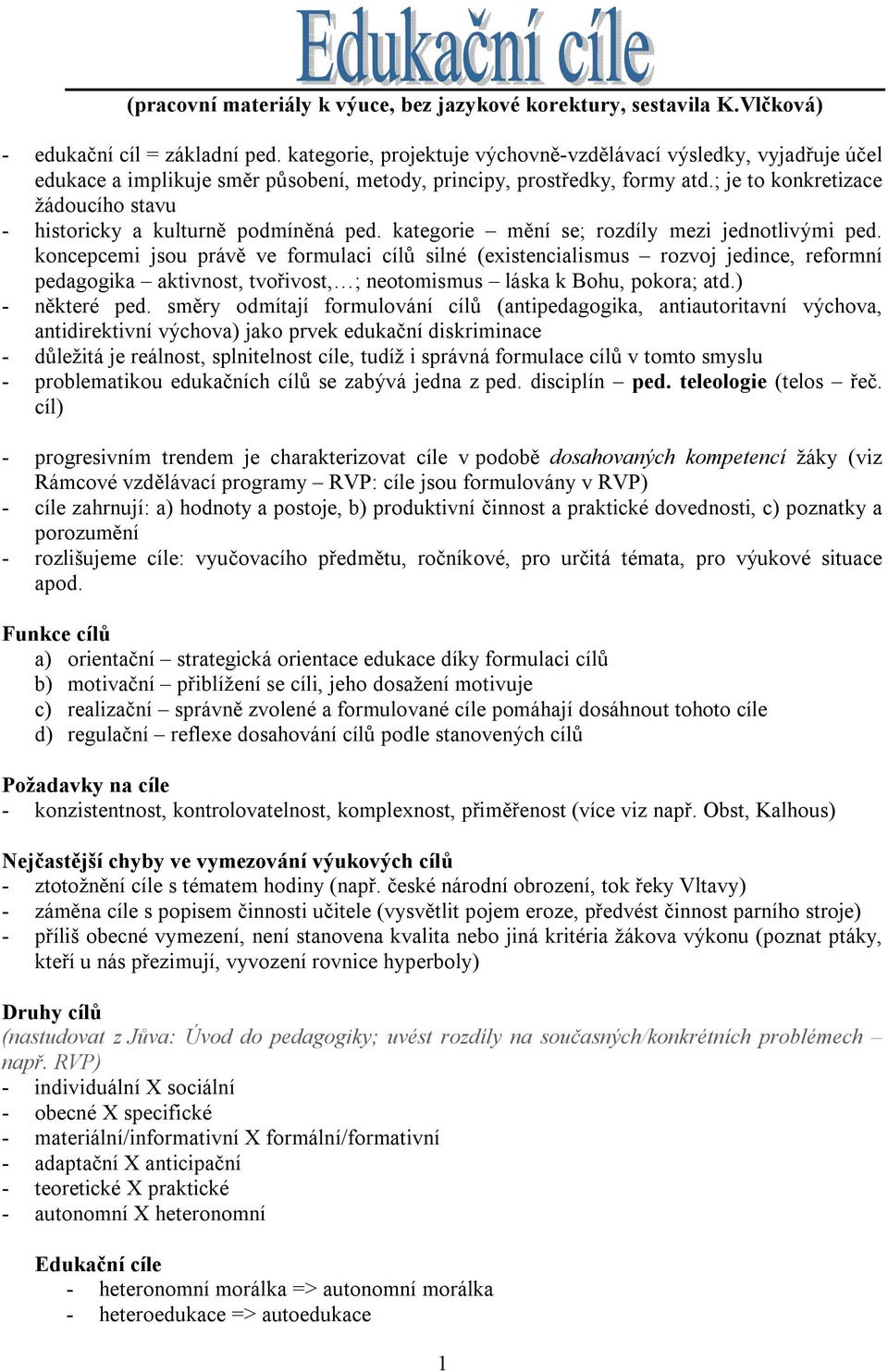 ; je to konkretizace žádoucího stavu - historicky a kulturně podmíněná ped. kategorie mění se; rozdíly mezi jednotlivými ped.