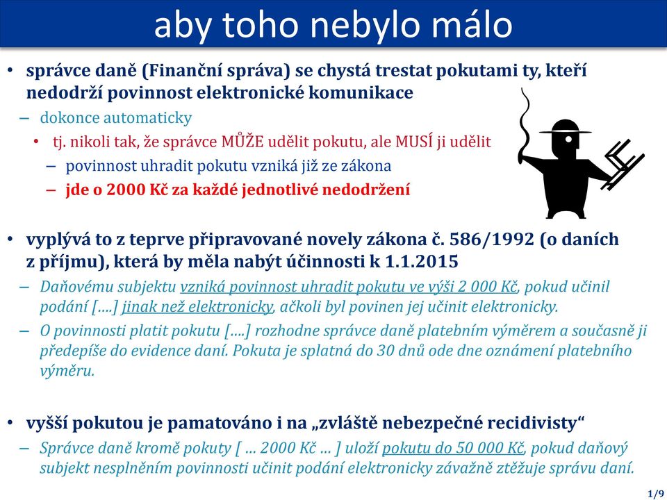 č. 586/1992 (o daních z příjmu), která by měla nabýt účinnosti k 1.1.2015 Daňovému subjektu vzniká povinnost uhradit pokutu ve výši 2 000 Kč, pokud učinil podání [.