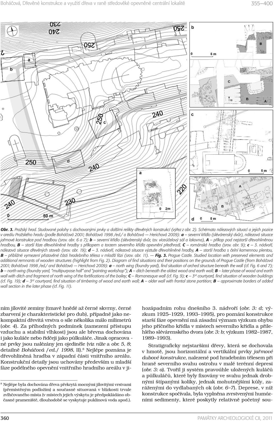 / a Boháčová Herichová 2009): a severní křídlo (slévárenský dvůr), nálezová situace jařmové konstrukce pod hradbou (srov. obr. 6 a 7); b severní křídlo (slévárenský dvůr, tzv.