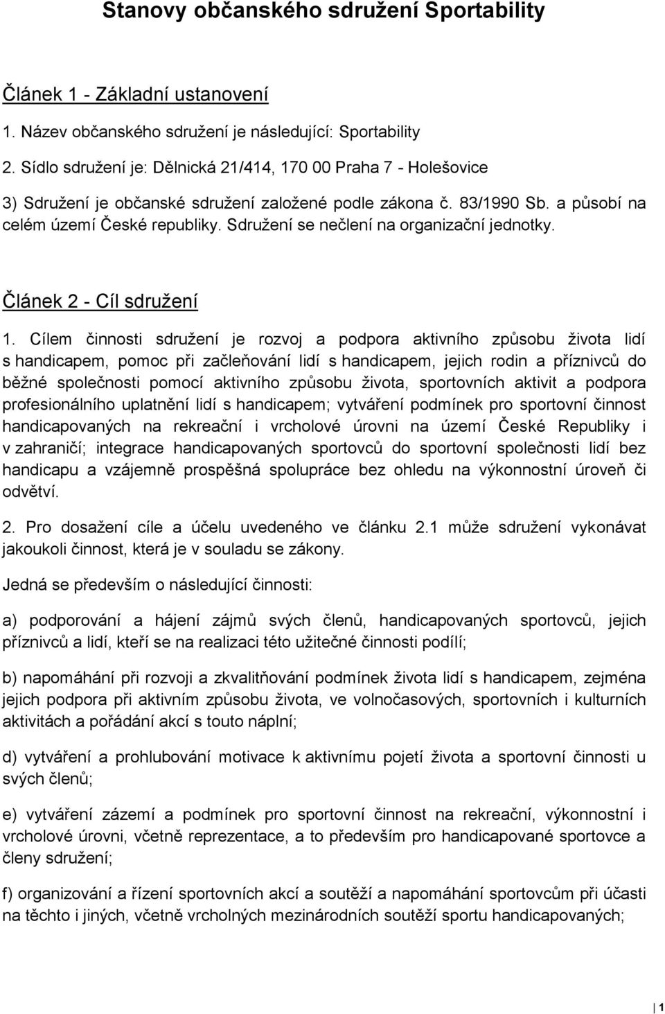 Sdružení se nečlení na organizační jednotky. Článek 2 - Cíl sdružení 1.