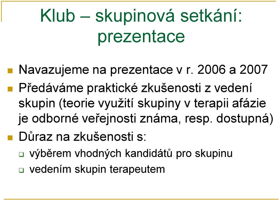 skupiny v terapii afázie je odborné veřejnosti známa, resp.