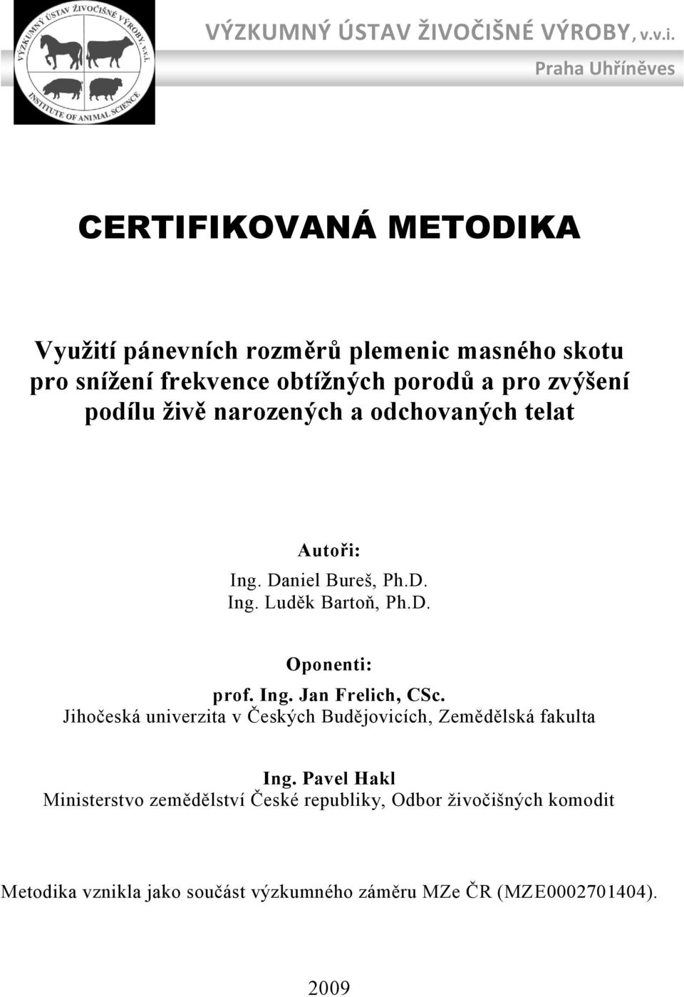 zvýšení podílu živě narozených a odchovaných telat Autoři: Ing. Daniel Bureš, Ph.D. Ing. Luděk Bartoň, Ph.D. Oponenti: prof. Ing. Jan Frelich, CSc.