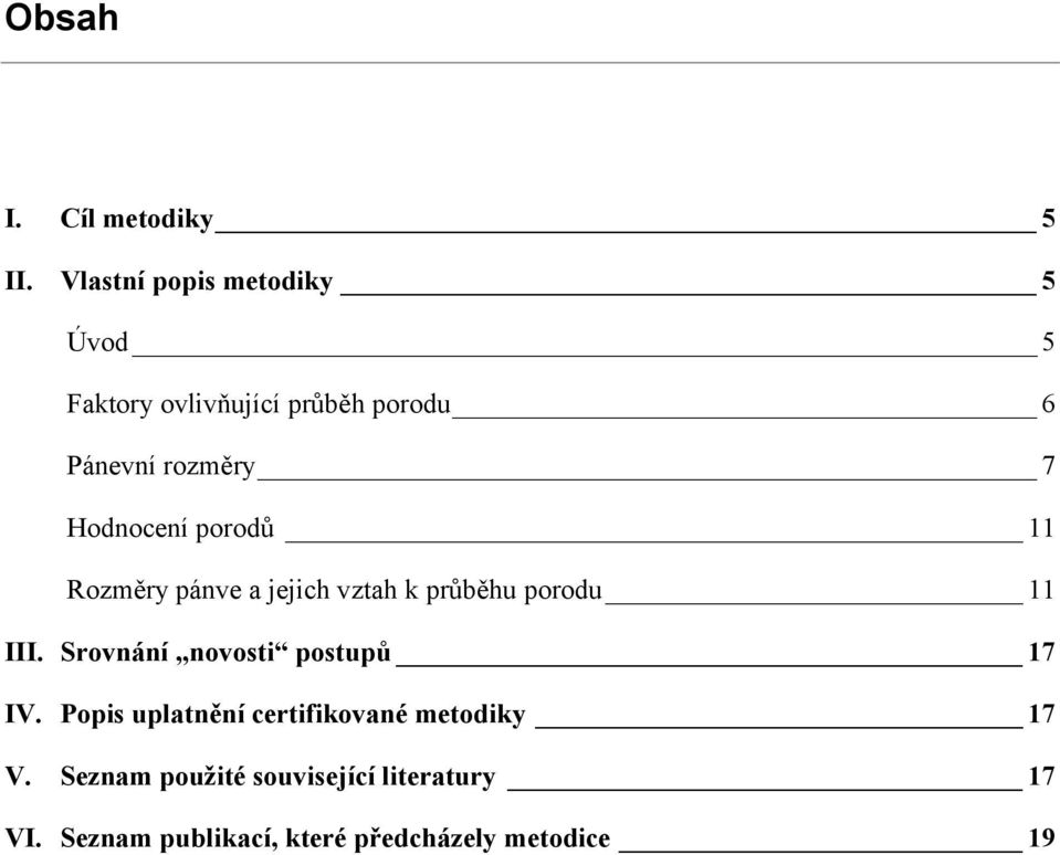 Hodnocení porodů 11 Rozměry pánve a jejich vztah k průběhu porodu 11 III.