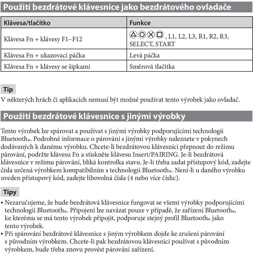 Použití bezdrátové klávesnice s jinými výrobky Tento výrobek lze spárovat a používat s jinými výrobky podporujícími technologii Bluetooth.