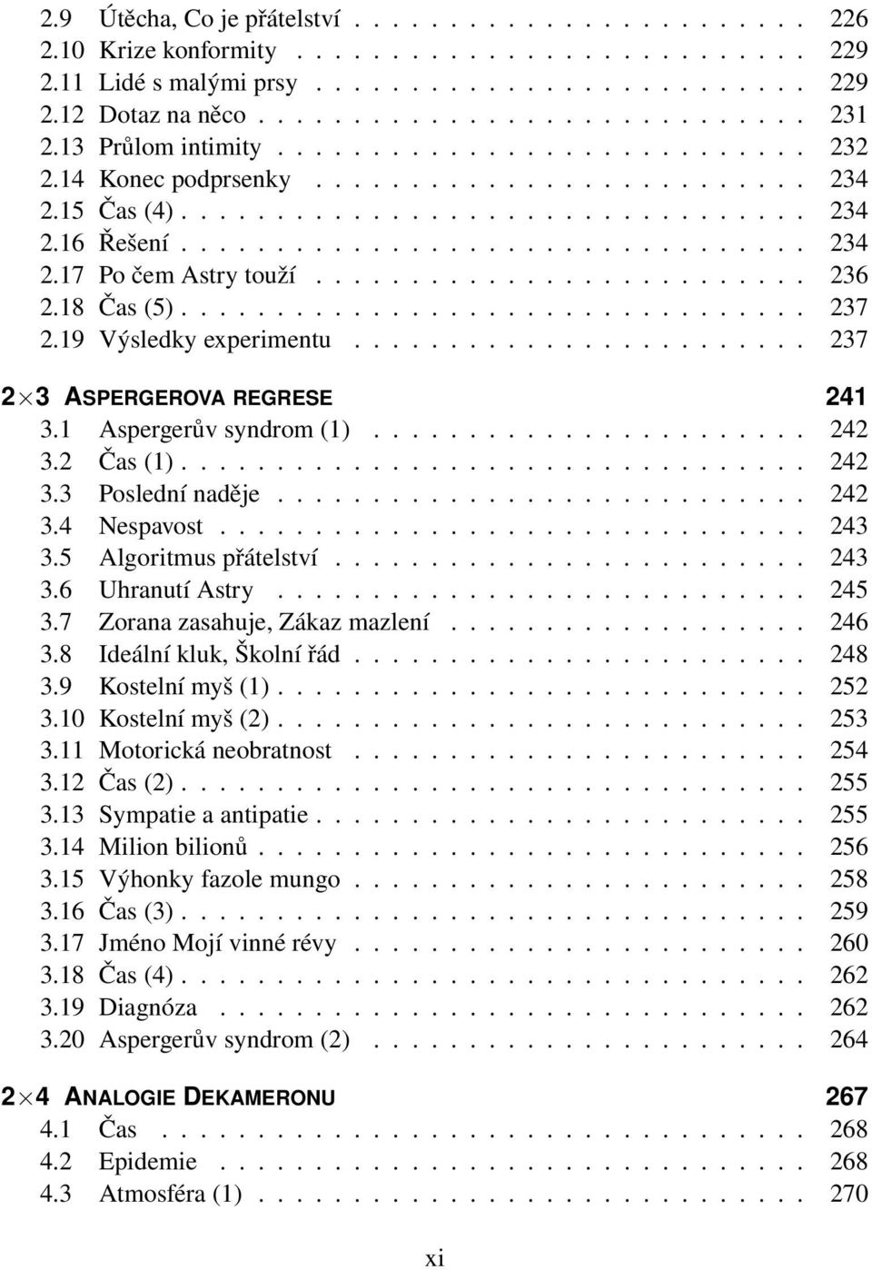 ......................... 236 2.18 Čas (5)................................. 237 2.19 Výsledky experimentu........................ 237 2 3 ASPERGEROVA REGRESE 241 3.1 Aspergerův syndrom (1)....................... 242 3.