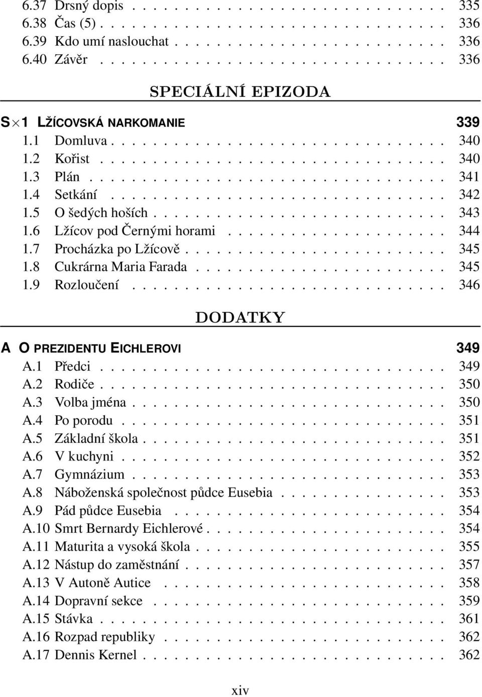 4 Setkání................................ 342 1.5 O šedých hoších............................ 343 1.6 Lžícov pod Černými horami..................... 344 1.7 Procházka po Lžícově......................... 345 1.