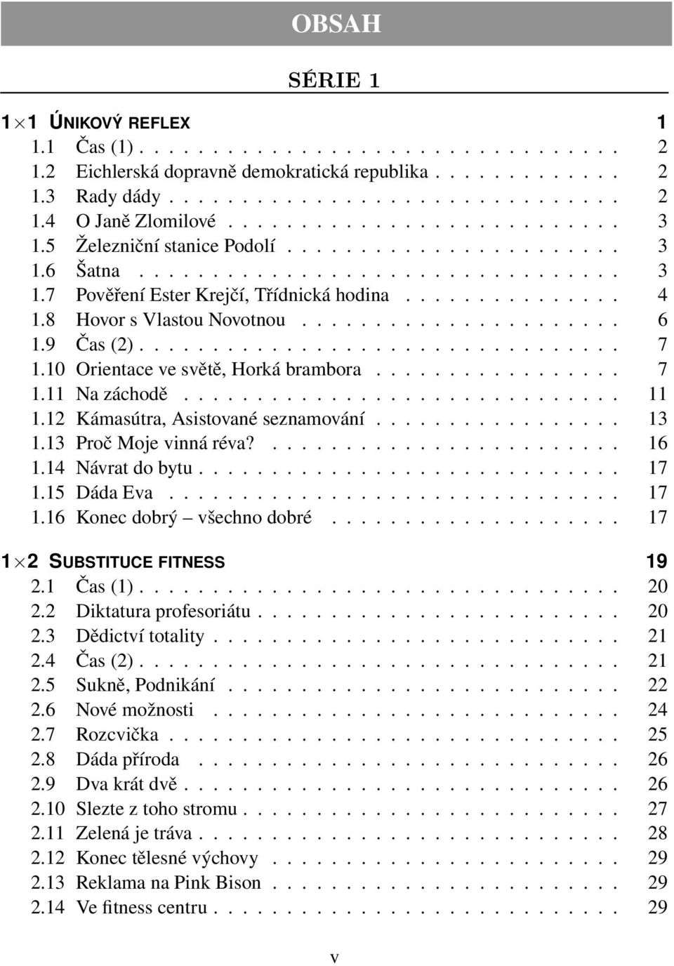 8 Hovor s Vlastou Novotnou...................... 6 1.9 Čas (2)................................. 7 1.10 Orientace ve světě, Horká brambora................. 7 1.11 Na záchodě.............................. 11 1.