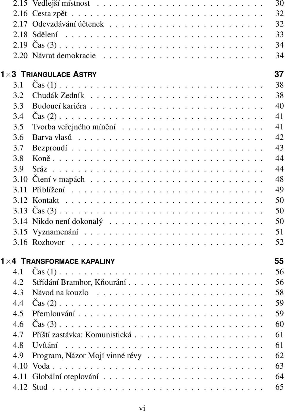 ........................... 40 3.4 Čas (2)................................. 41 3.5 Tvorba veřejného mínění....................... 41 3.6 Barva vlasů.............................. 42 3.7 Bezproudí.