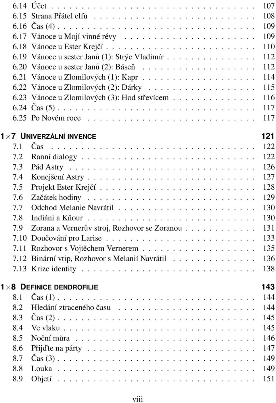 22 Vánoce u Zlomilových (2): Dárky.................. 115 6.23 Vánoce u Zlomilových (3): Hod střevícem.............. 116 6.24 Čas (5)................................. 117 6.25 Po Novém roce.