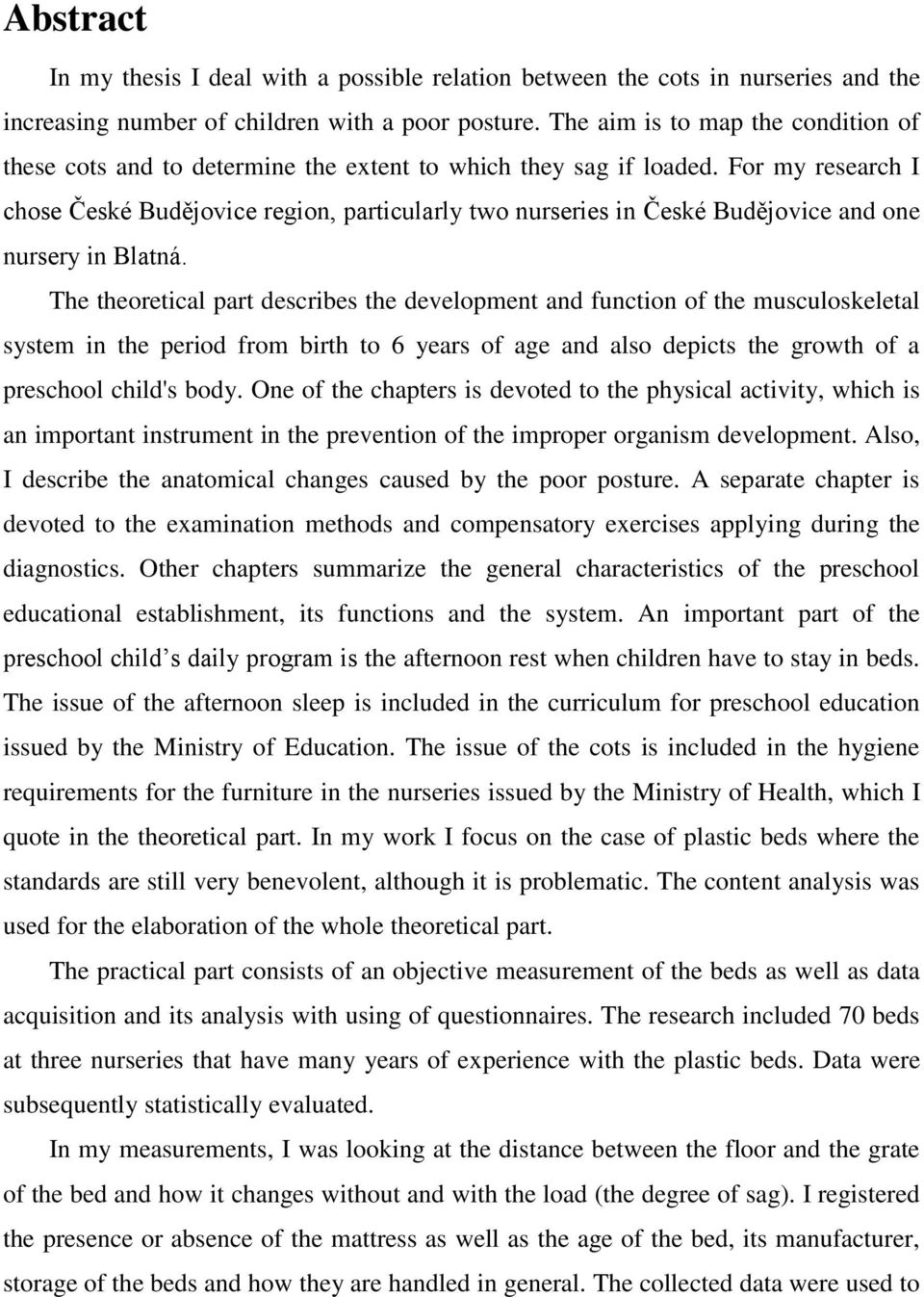 For my research I chose České Budějovice region, particularly two nurseries in České Budějovice and one nursery in Blatná.