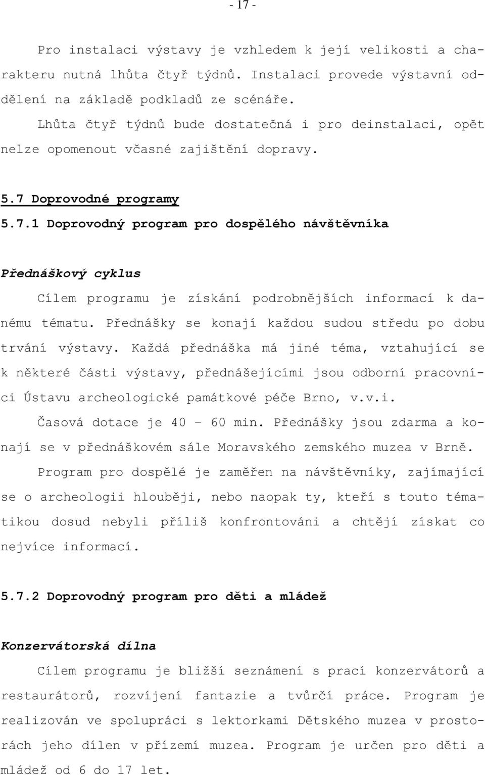 Doprovodné programy 5.7.1 Doprovodný program pro dospělého návštěvníka Přednáškový cyklus Cílem programu je získání podrobnějších informací k danému tématu.