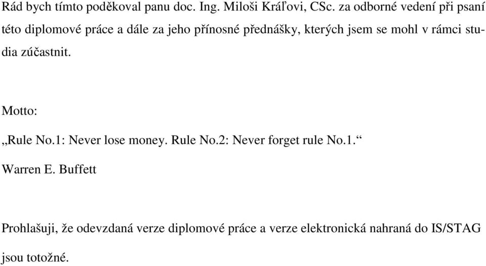 jsem se mohl v rámci studia zúčastnit. Motto: Rule No.1: Never lose money. Rule No.2: Never forget rule No.