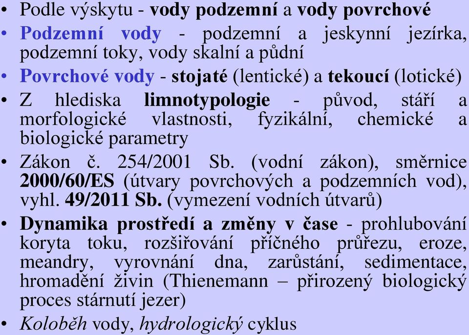 (vodní zákon), směrnice 2000/60/ES (útvary povrchových a podzemních vod), vyhl. 49/2011 Sb.