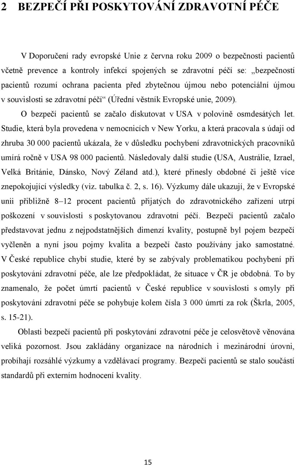 O bezpečí pacientů se začalo diskutovat v USA v polovině osmdesátých let.