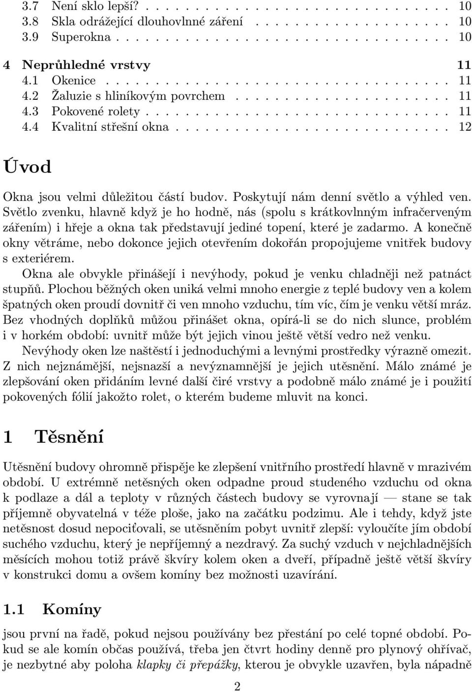 ........................... 12 Úvod Okna jsou velmi důležitou částí budov. Poskytují nám denní světlo a výhled ven.